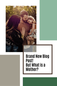 Cover Image with Picture of Family and Text New Blog Post But What is A Mother?