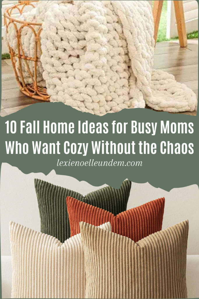 10 Fall Home Ideas for Busy Moms Who Want Cozy Without the Chaos