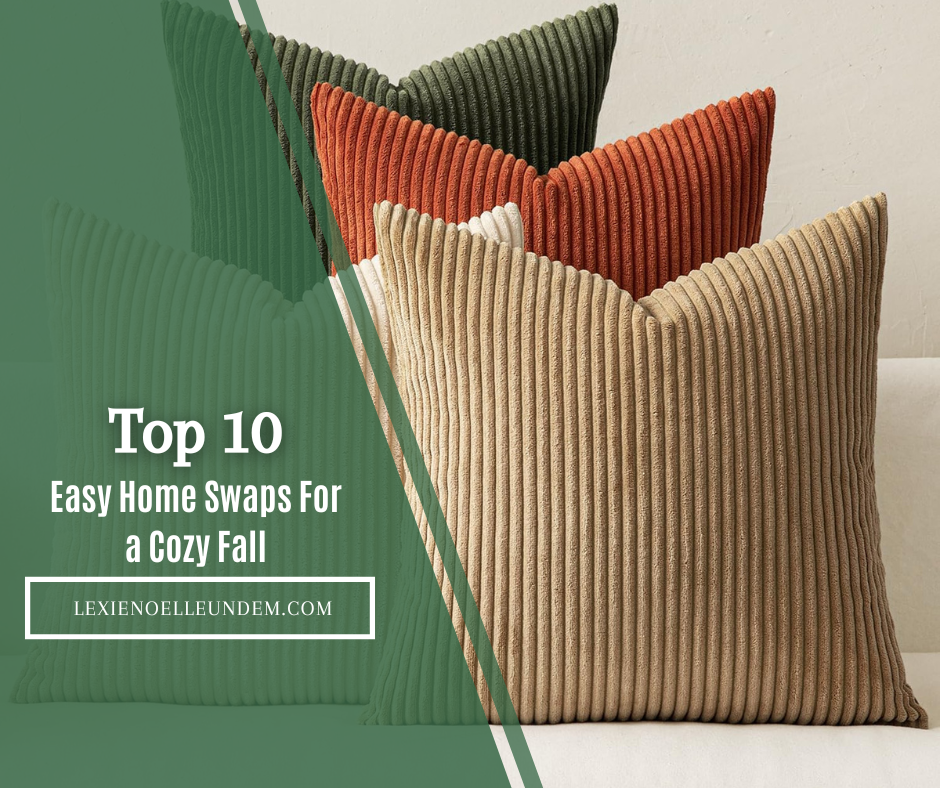 Top 10 Easy Home Swaps For a Cozy Fall