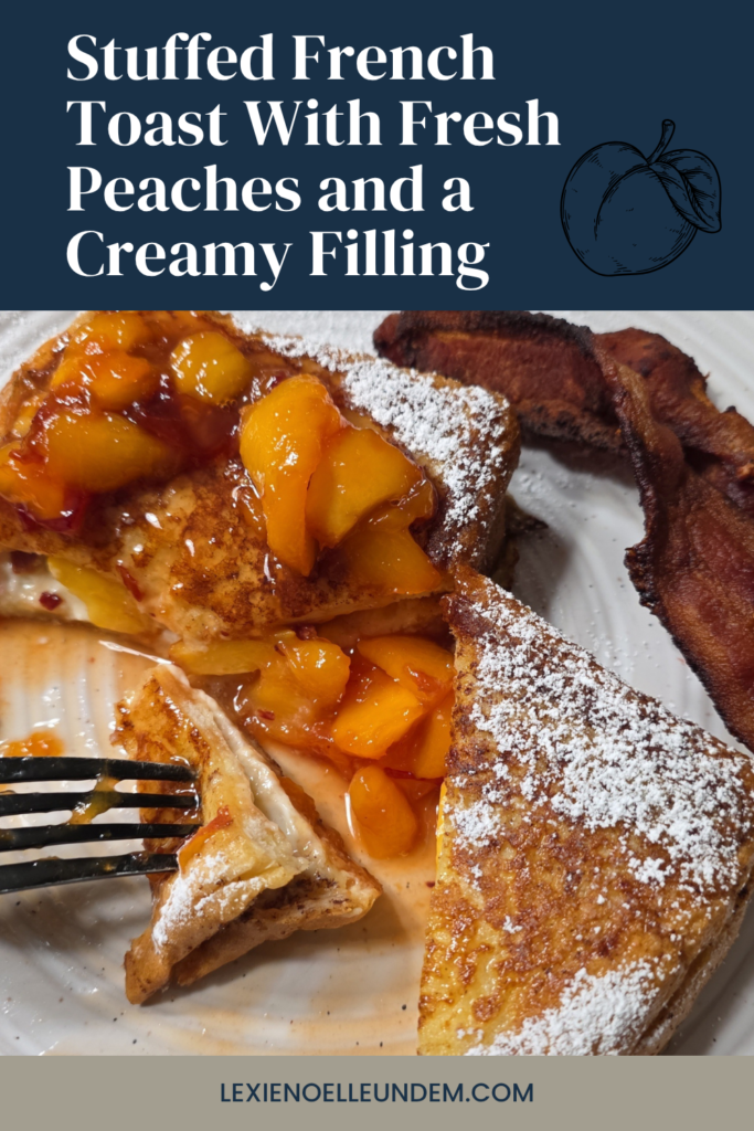 Stuffed French Toast With Fresh Peaches and a Creamy Filling